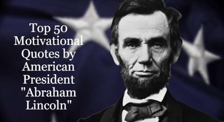 Top 50 Motivational Quotes by American President Abraham Lincoln